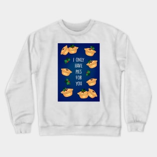 Only have pies for you Crewneck Sweatshirt